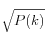 \sqrt{P(k)}